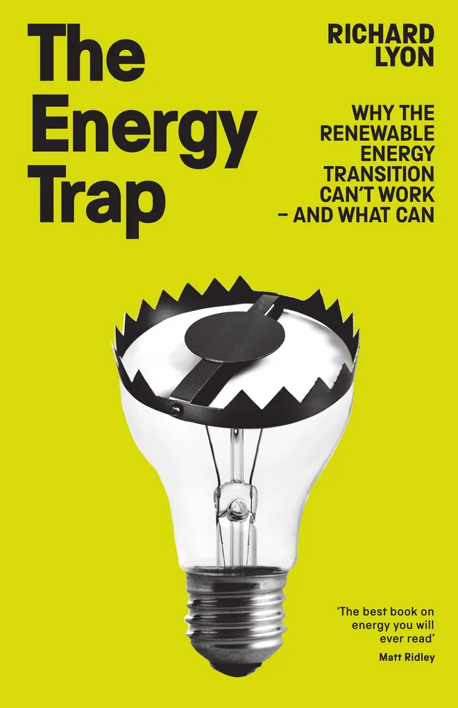 The Energy Trap: Why the renewable energy transition can't work – and what can